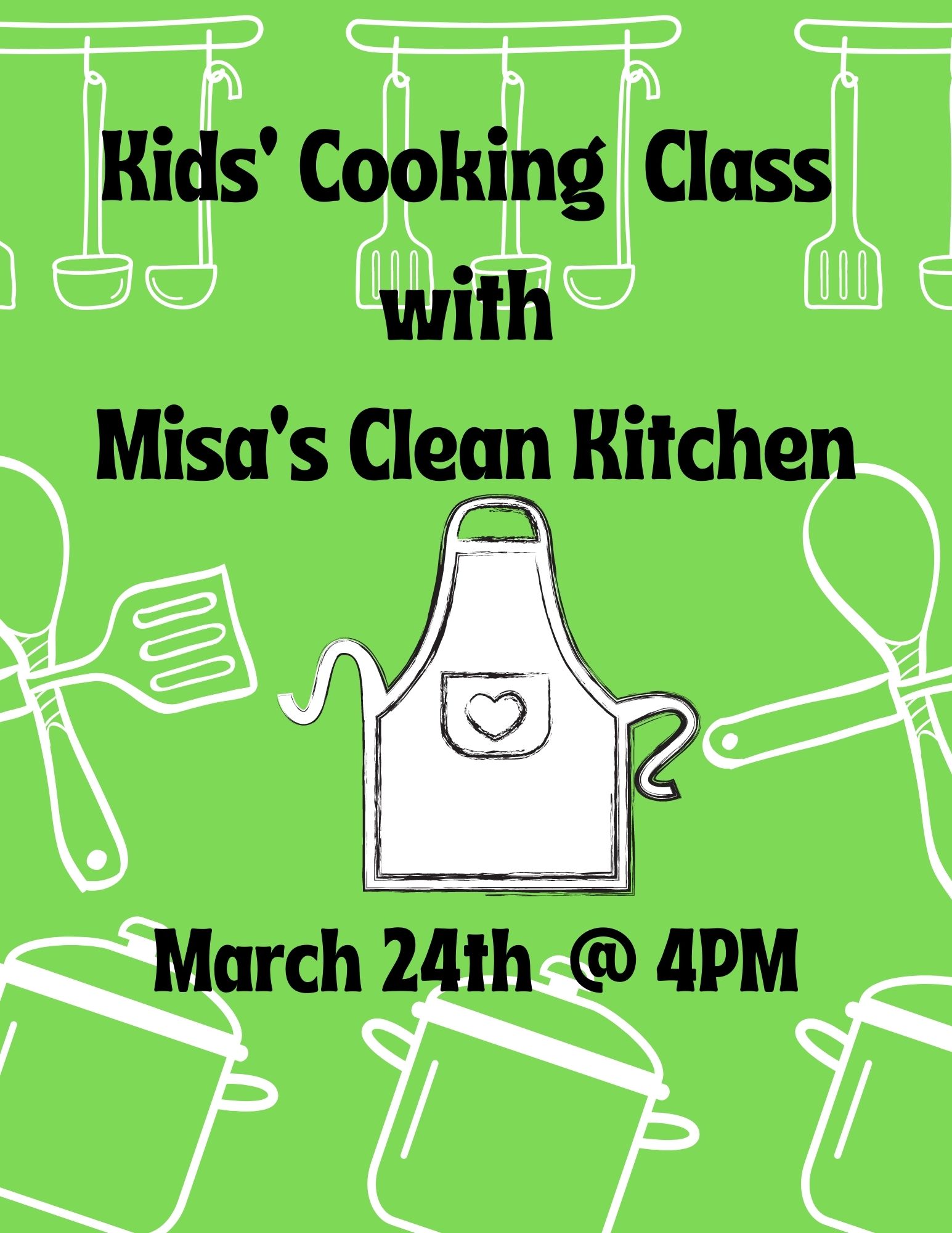Kids' Cooking Class with Misa's Clean Kitchen March 24 @ 4 PM on green background featuring white images of cooking utensils and an apron
