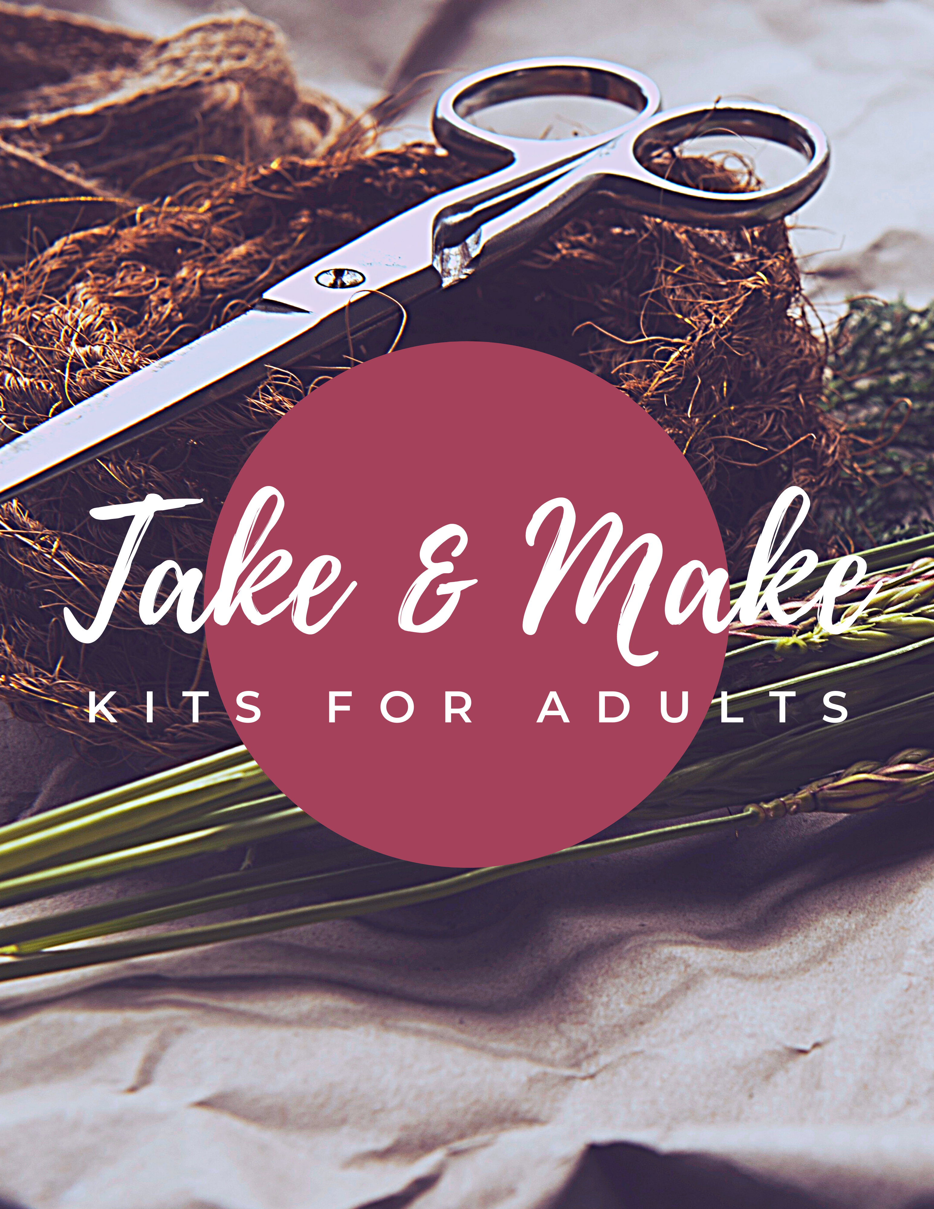 Photo of craft paper, scissors, twine and dried greens. Title reads Take & Make Kits for Adults