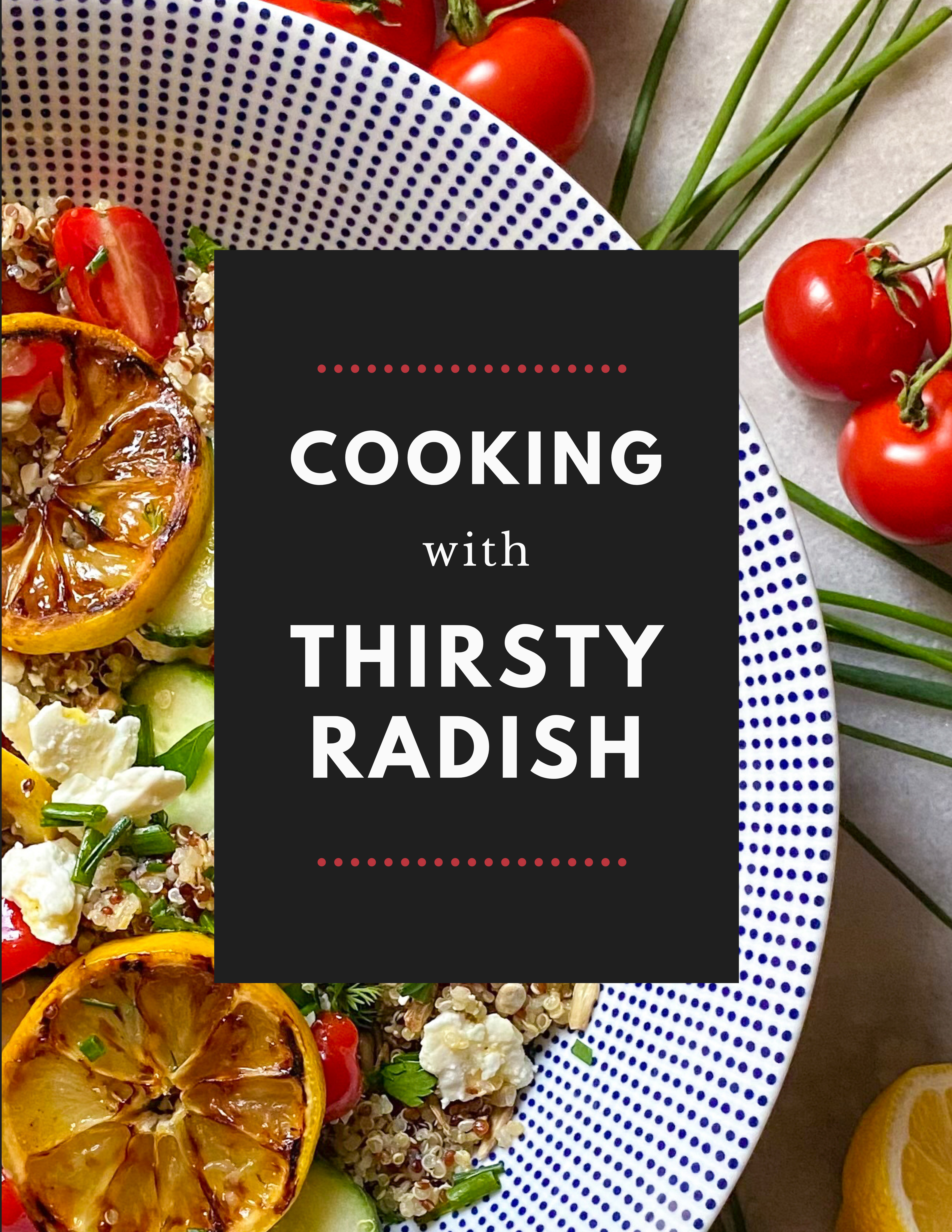 Cooking with Thirsty Radish banner in front of delicious dish with tomatoes and oranges