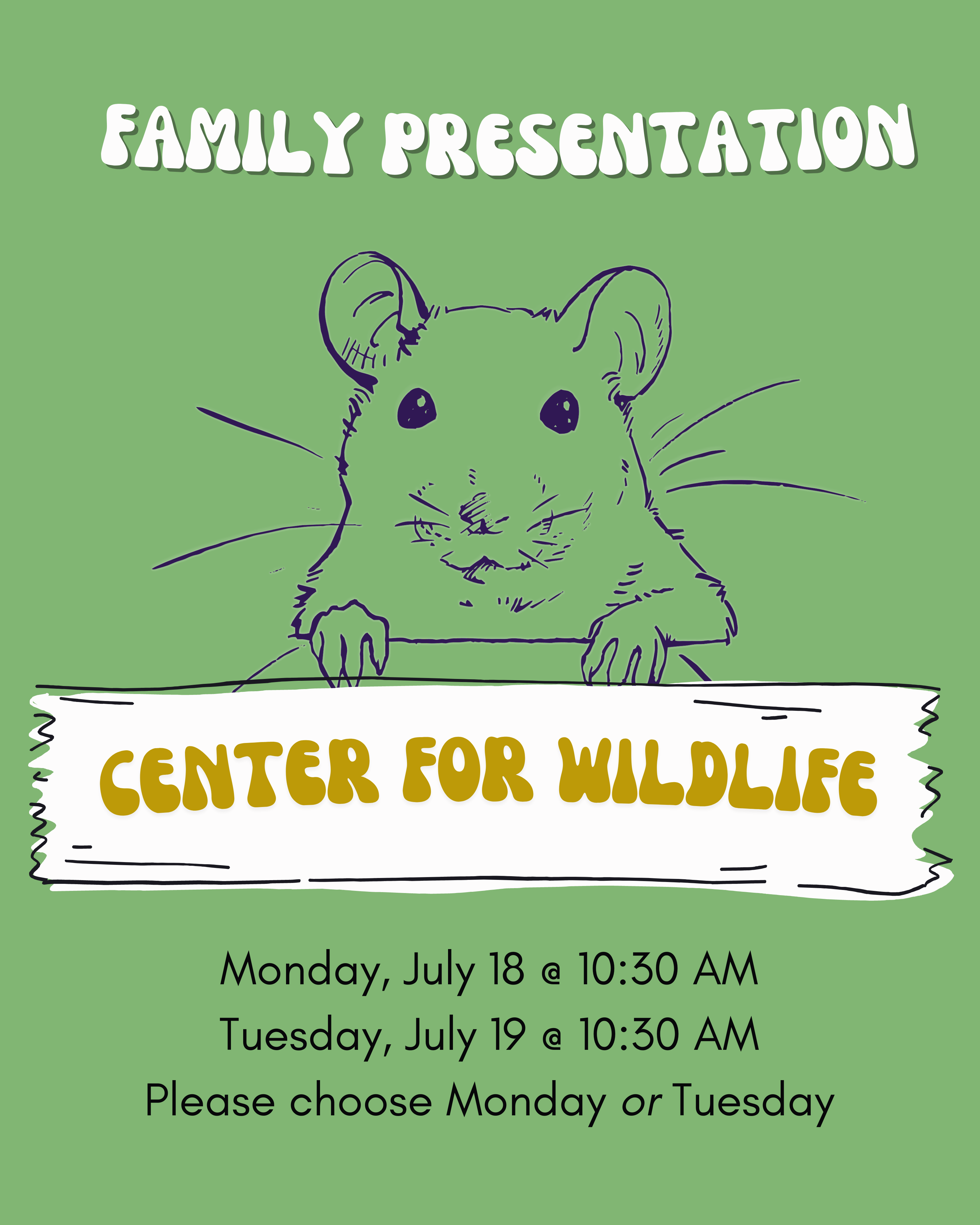 Line drawing of mouse with banner. Text reads: CENTER FOR WILDLIFE FAMILY PRESENTATION Monday, July 18 @ 10:30 AM Tuesday, July 19 @ 10:30 AM Please choose monday or Tuesday