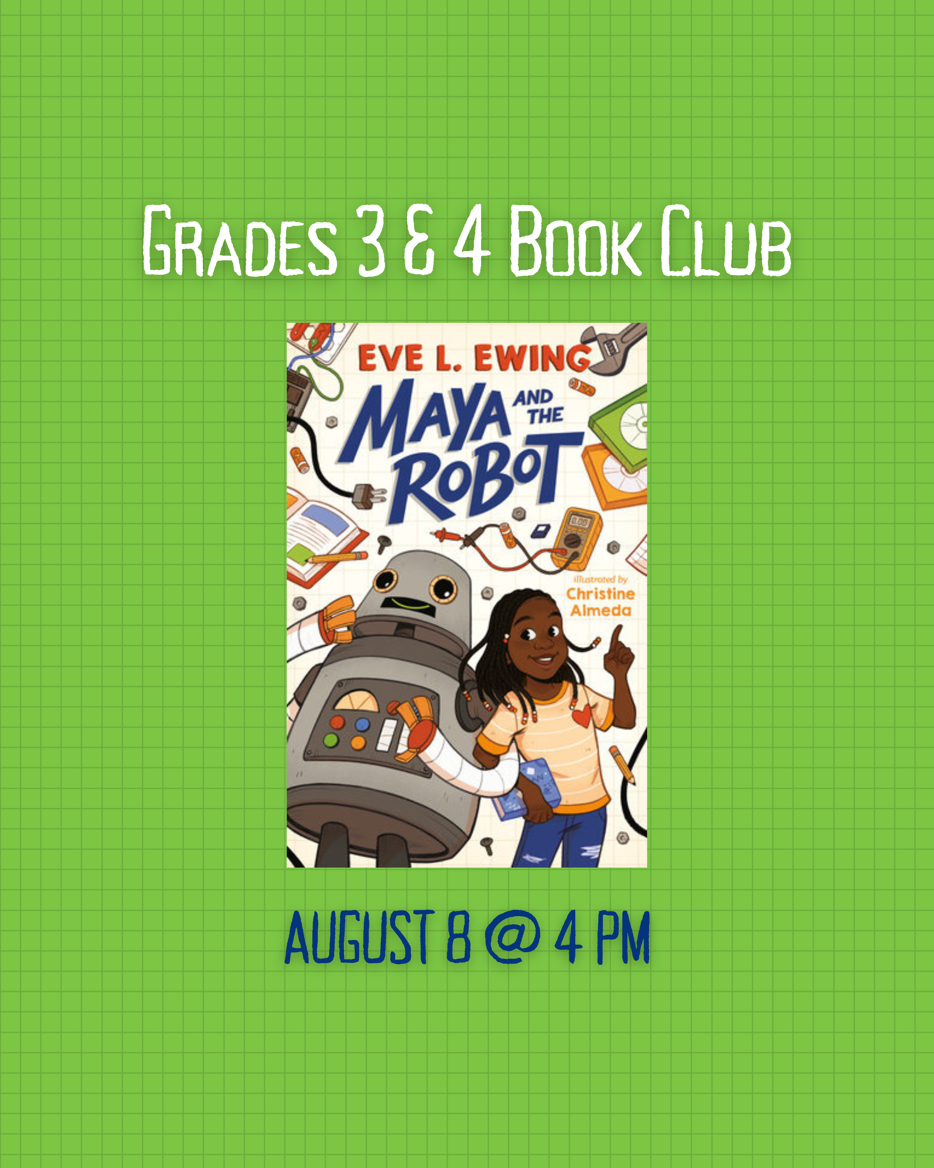 Text reads: Grades 3 & 4 Book Club August 8 @ 4 PM. Book cover for Maya and the Robot.