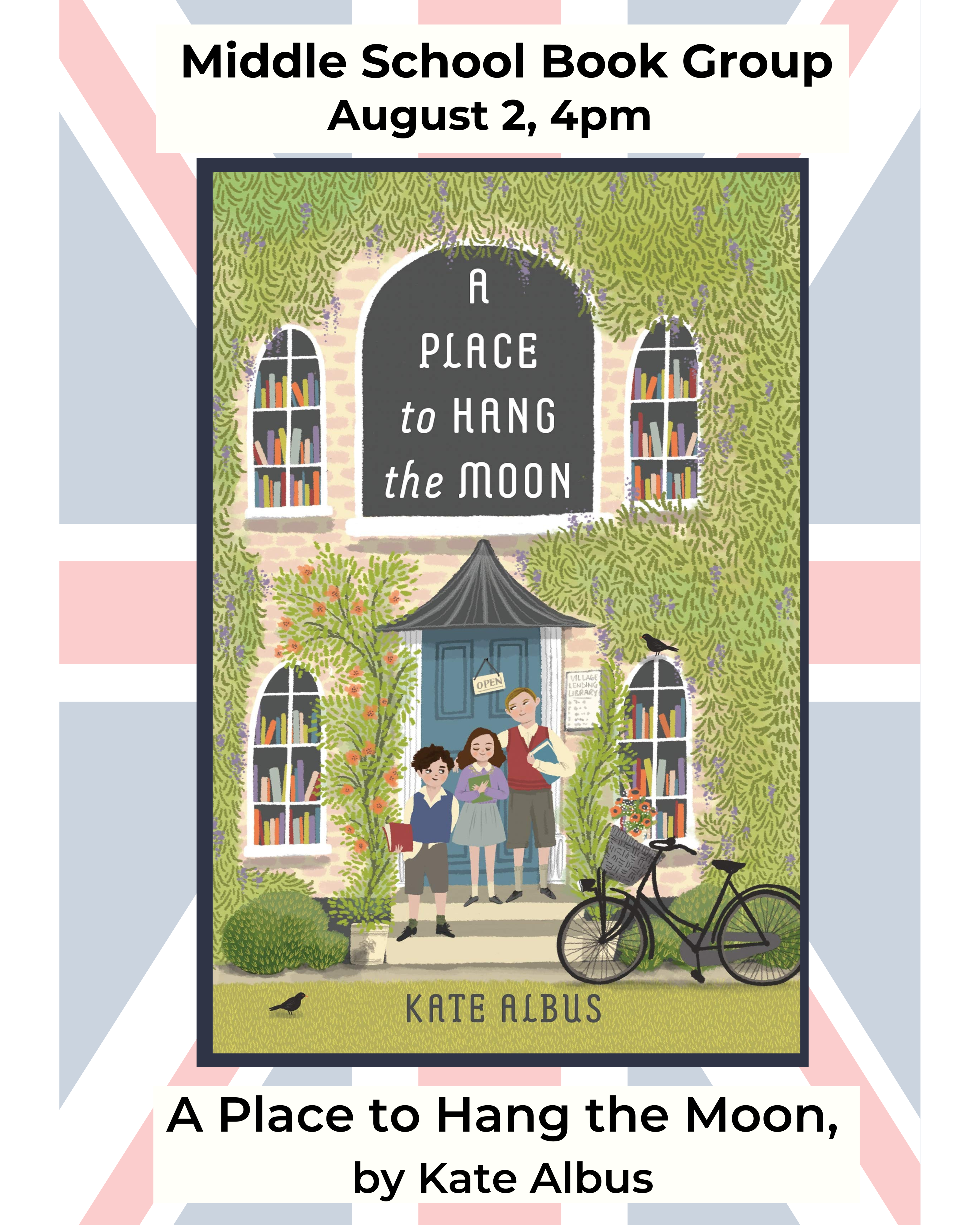Cover of A Place to Hang the Moon superimposed over United Kingdom Flag. Text: Middle School Book Group August 2, 4 PM.
