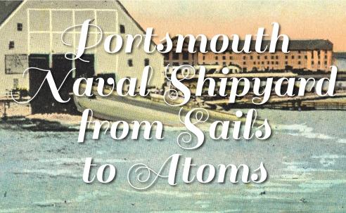 Postcard of the Portsmouth Naval Shipyard with a view from the river. Text over the image reads "Portsmouth Naval Shipyard from Sails to Atoms."