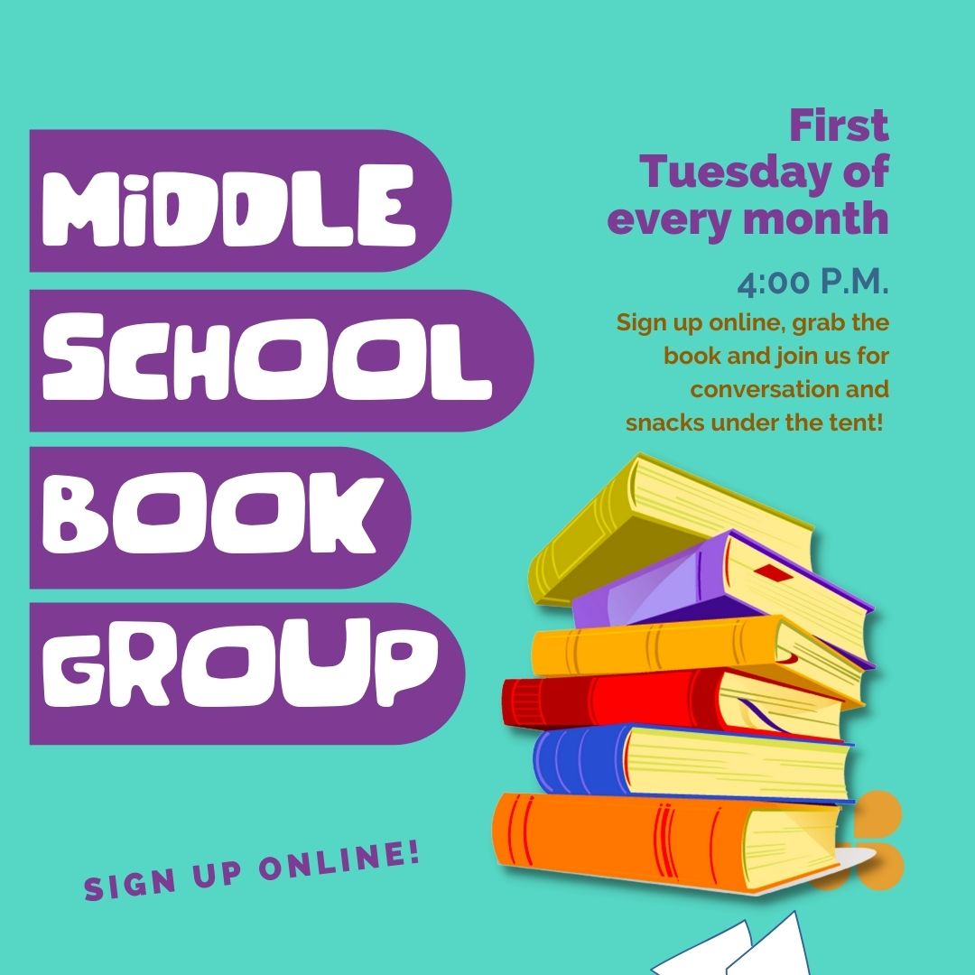 Text reads "Middle School Book Club," "first Tuesday of every month 4pm" and "Sign up online, grab the book and join us for conversation and snacks under the tent!" with an image of a stack of books