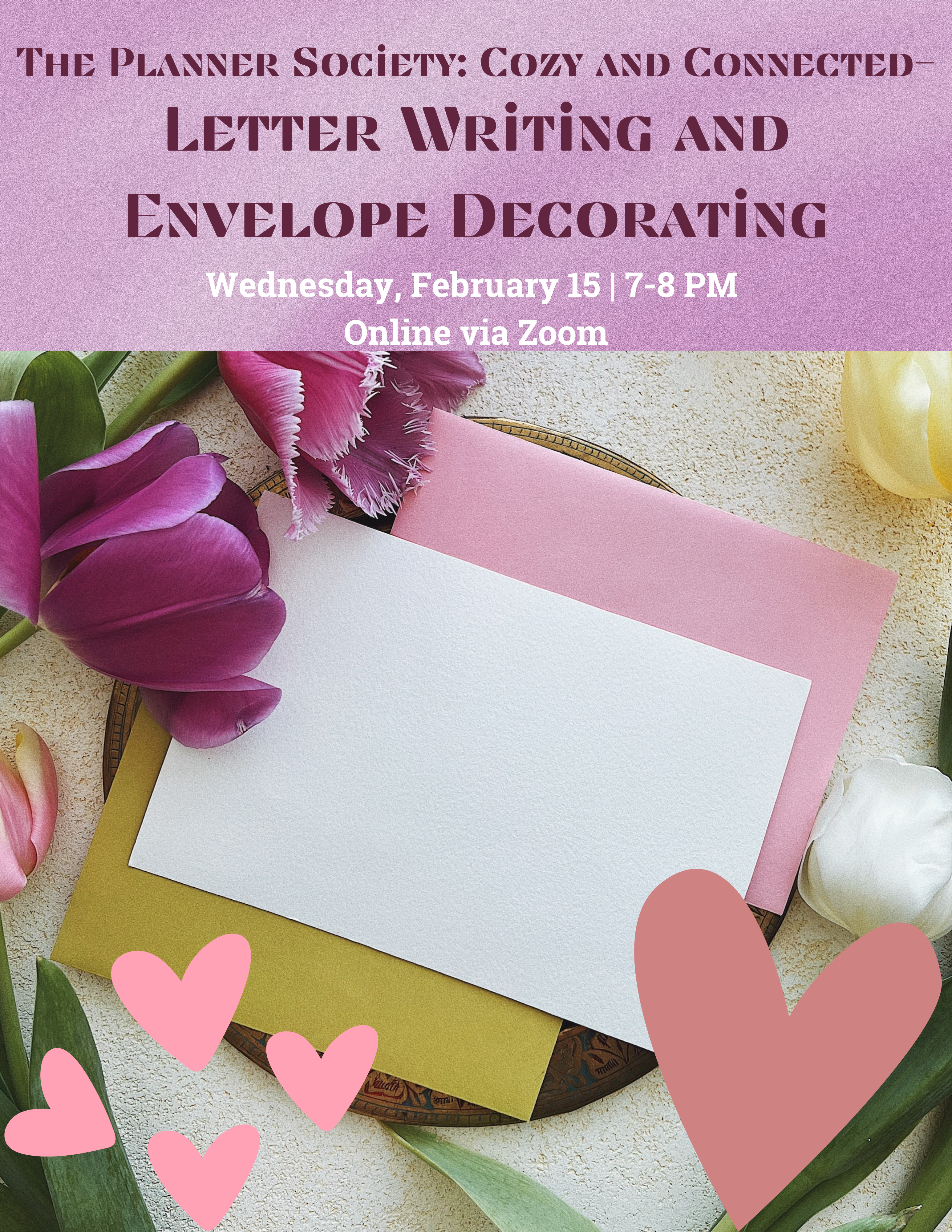 The Planner Society Cozy and Connected Letter writing and Envelope Decorating Wednesday February 15 7-8 PM online via zoom envelopes, letter hearts flowers