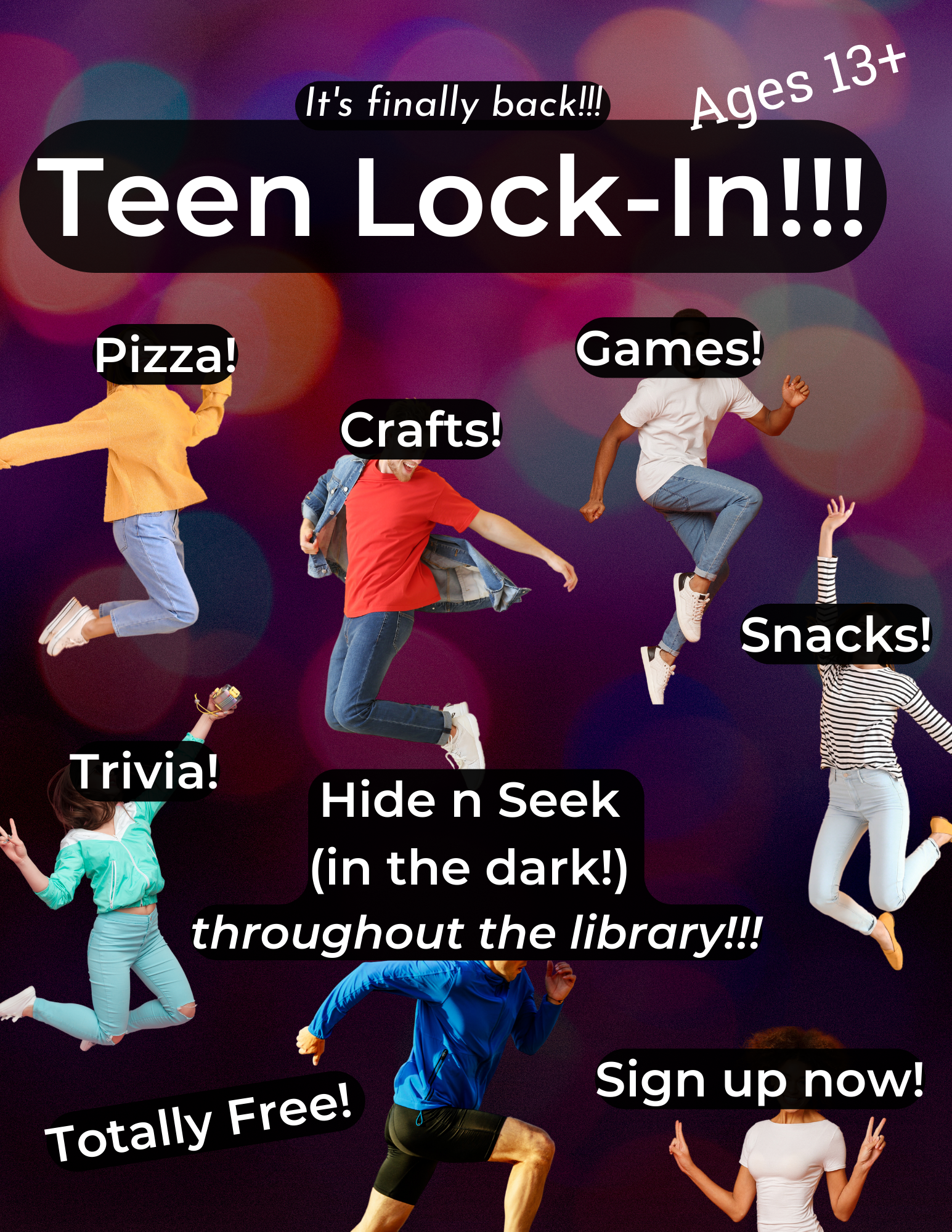 Text reads "It's finally back= Teen Lock-in!!! 13+ Pizza! Games! Crafts! Trivia" Snacks! Hide and Seek (in the dark! throughout the whole library! Totally free! Sign up now!" over a background of diffuse lights. Each list item has a photo of a person jumping behind it