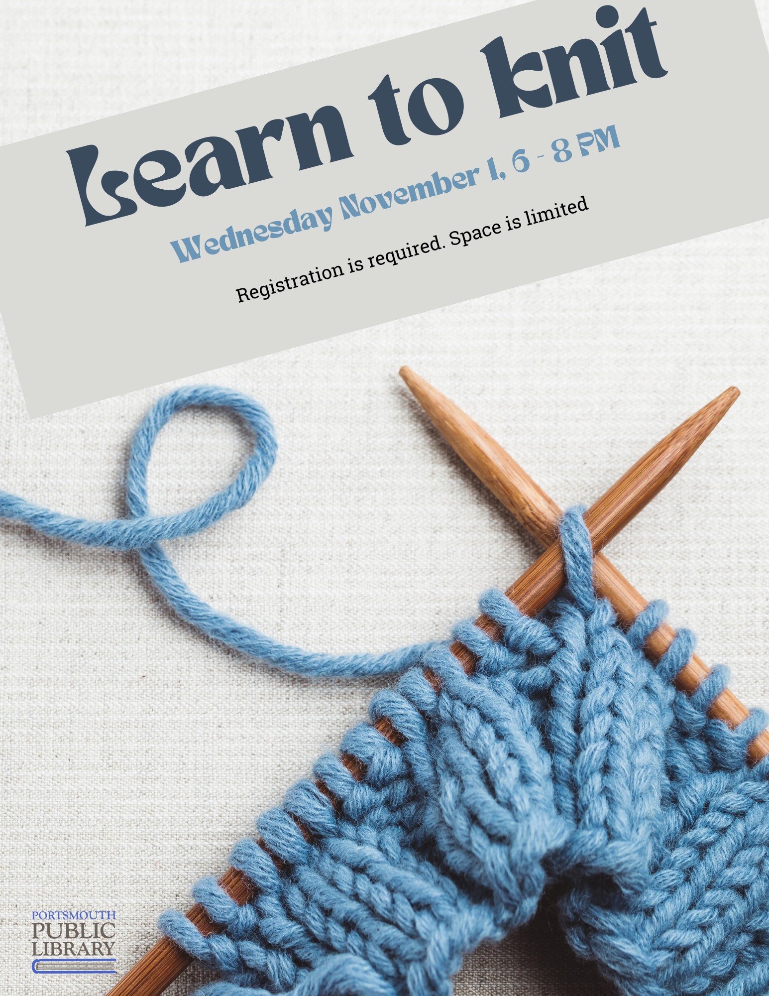 Learn to Knit Wednesday November 1 6-8 PM Registration is required. Knitting needles with blue yarn