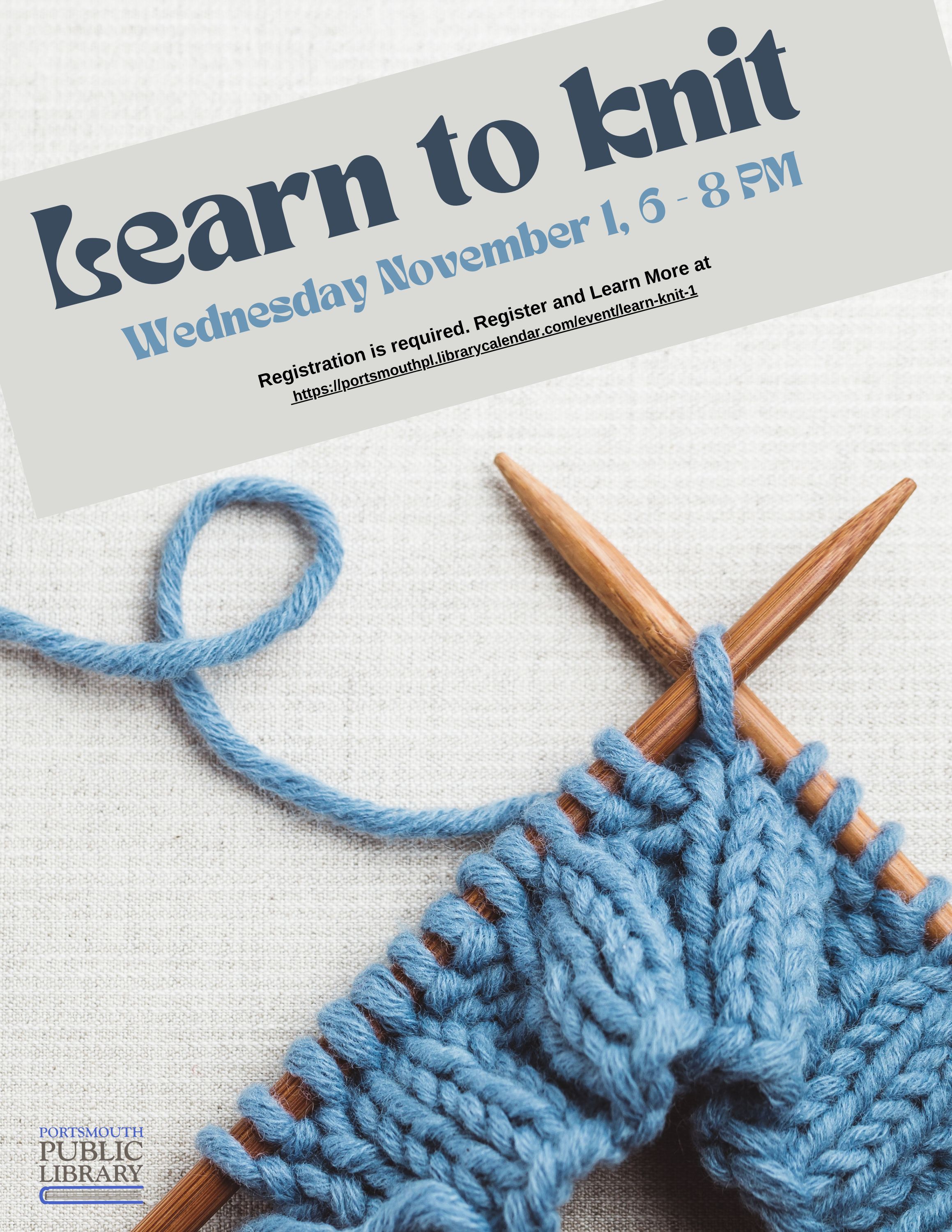 Learn to Knit Wednesday November 1 6-8 PM Registration is required. Knitting needles and blue yarn. Portsmouth Public Library
