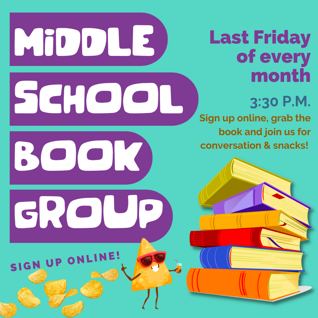 Text reads "Middle School Book Group, Last Friday of every month, 3:30pm. Sign up online, grab the book and join us for conversation & snacks!" There is an image of a stack of books, and of a chip with sunglasses on, and a trail of other chips behind it.