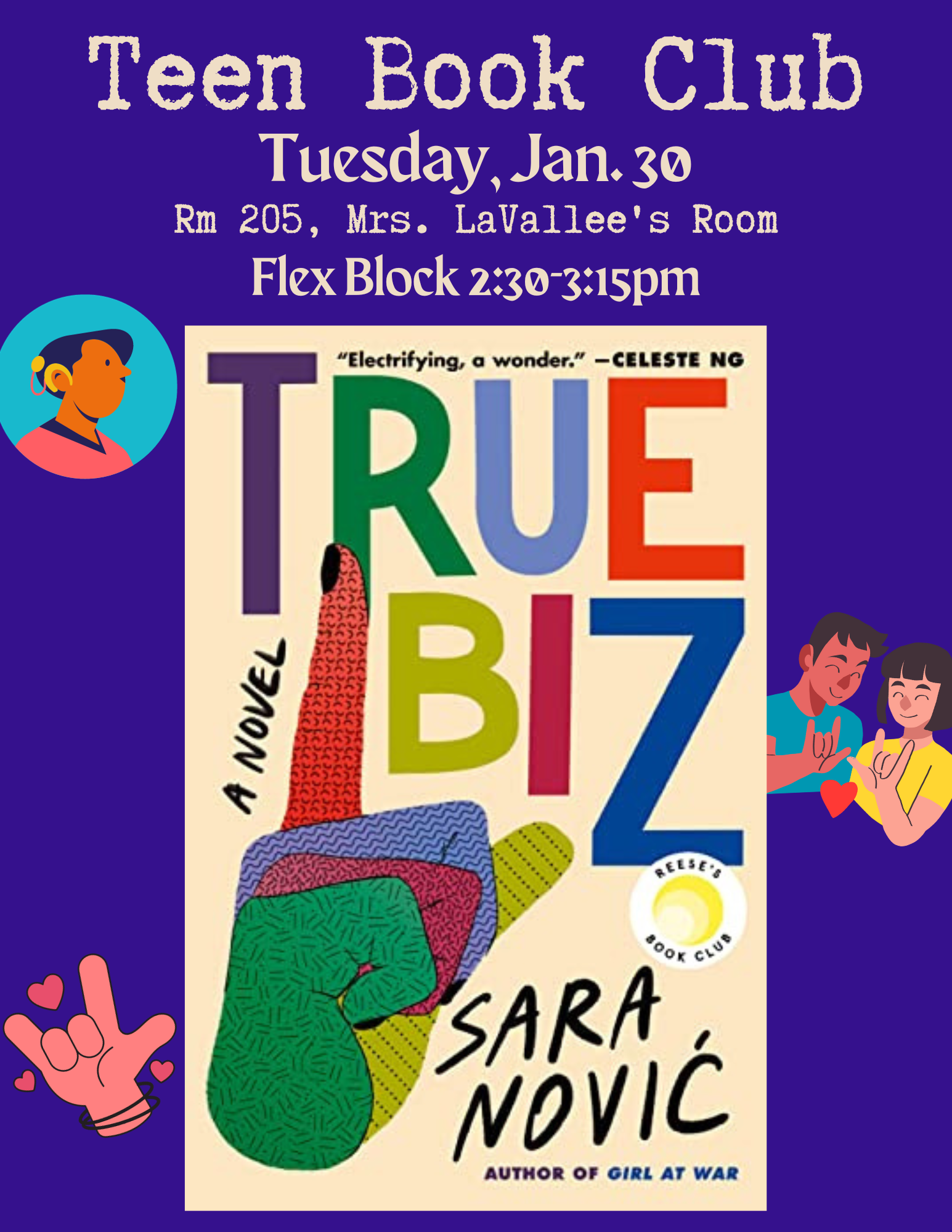 An image of the book cover for "True Biz" by Sara Novic, with the date, time, and location of book club, which is Tuesday, January 30th, 2024, room 205, Mrs. LaVallee's Room, Flex Block 2:30-3:15pm