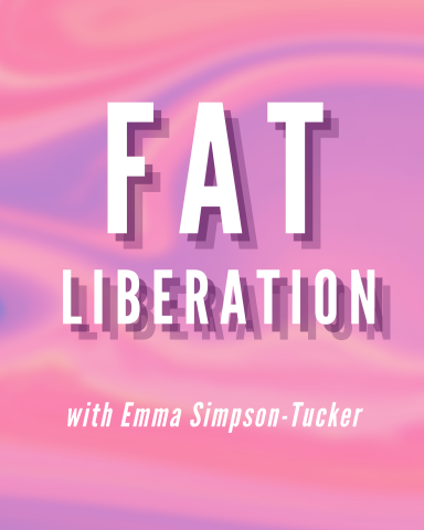 Fat Liberation with Emma Simpson-Tucker