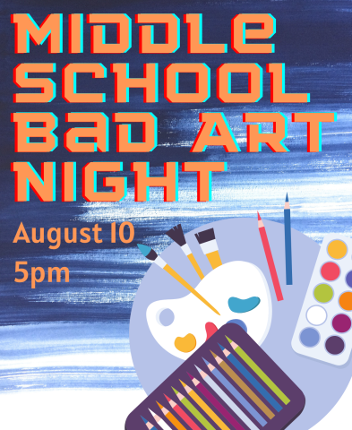 A gradient blue into white background with the text "Middle School Bad Art Night August 10 5pm" and an illustration of colorful art supplies