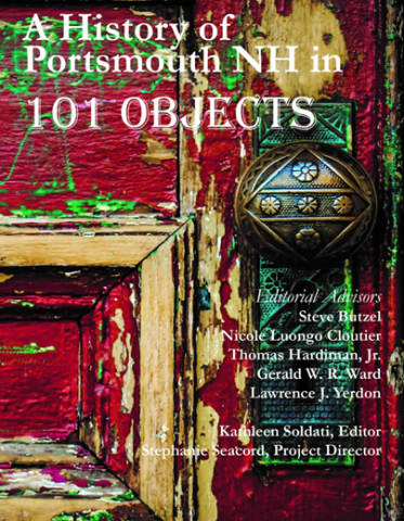 A History of Portsmouth NH in 101 Objects Editorial Advisors Steve Butzel Nicole Luongo Cloutier Thomas Hardiman, Jr. Gerald W. R. Ward Lawrence J. Yerdon Kathleen Soldati Editor Stephanie Secord Project Director Old red and green door decorative brass doorknob