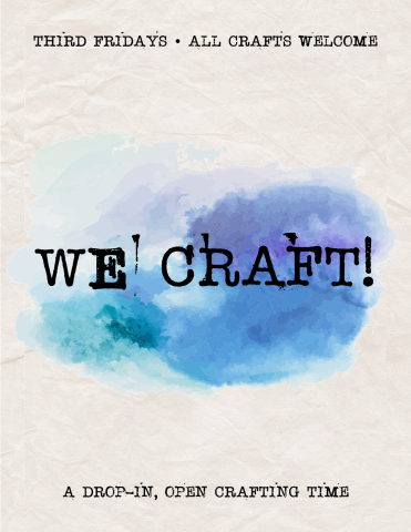 We Craft! on Blue paint background Third Fridays, all crafts welcome, drop in!