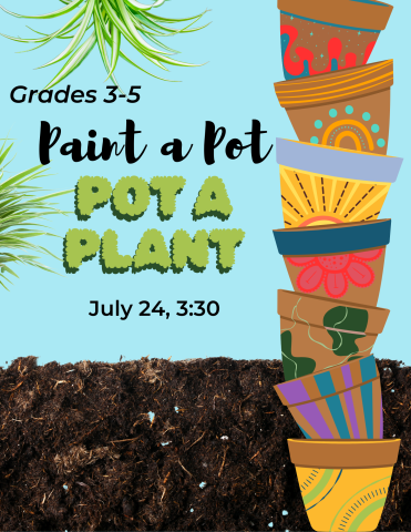 Sky blue background with a bottom border of soil, and a stack of painted flowerpots on the right. Text reads: "Grades 3-5, Paint a Pot, Pot a Plant, July 24, 3:30"