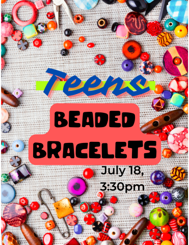 Grey background with beads and beading tools scattered around the edges. Text reads " "Teens Beaded Bracelets, 7/18, 3:30"