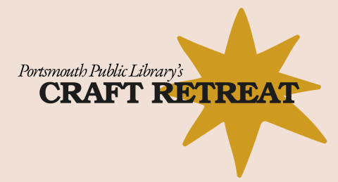 Portsmouth Public Library Craft Retreat with a yellow artsy star on a light pink background.