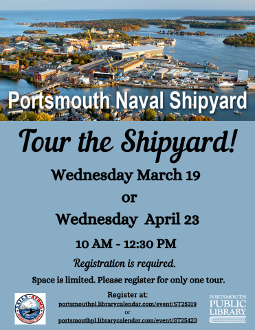 Tour the Shipyard! Portsmouth Naval Shipyard March 19 or April 23 10-12:30 