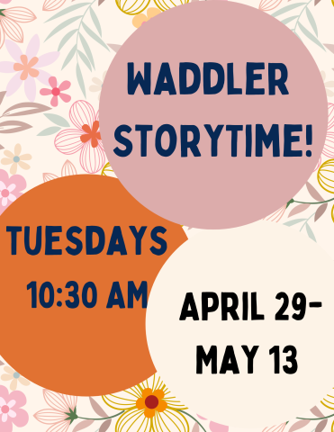 Waddler Time Tuesdays 1030 AM April 29-May 13