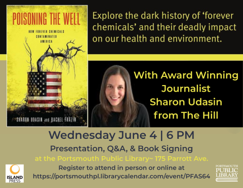 Poisoning the Well, Sharon Udasin How Forever Chemicals Poisoned America June 4 Portsmouth Public Library