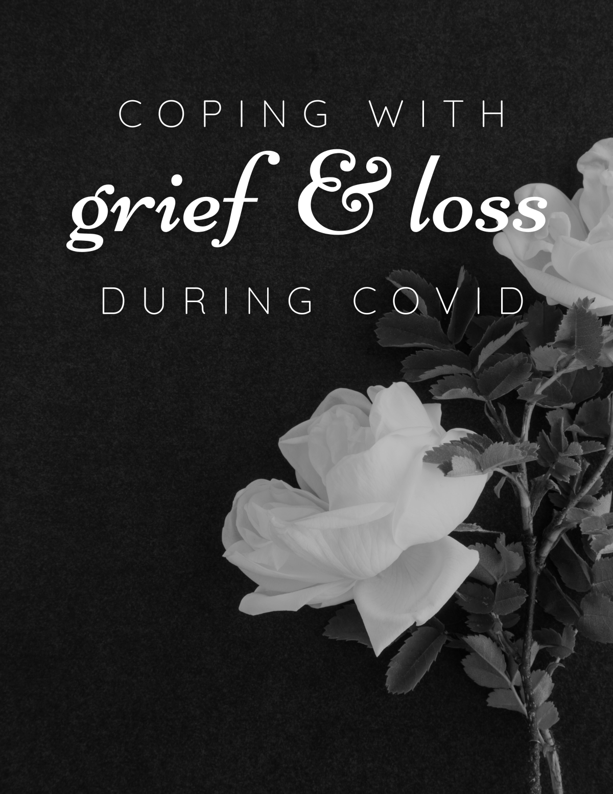 Coping with Grief & Loss During COVID (background of white roses against black)